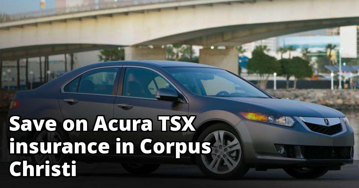 Corpus Christi Texas Acura TSX Insurance Rate Quotes