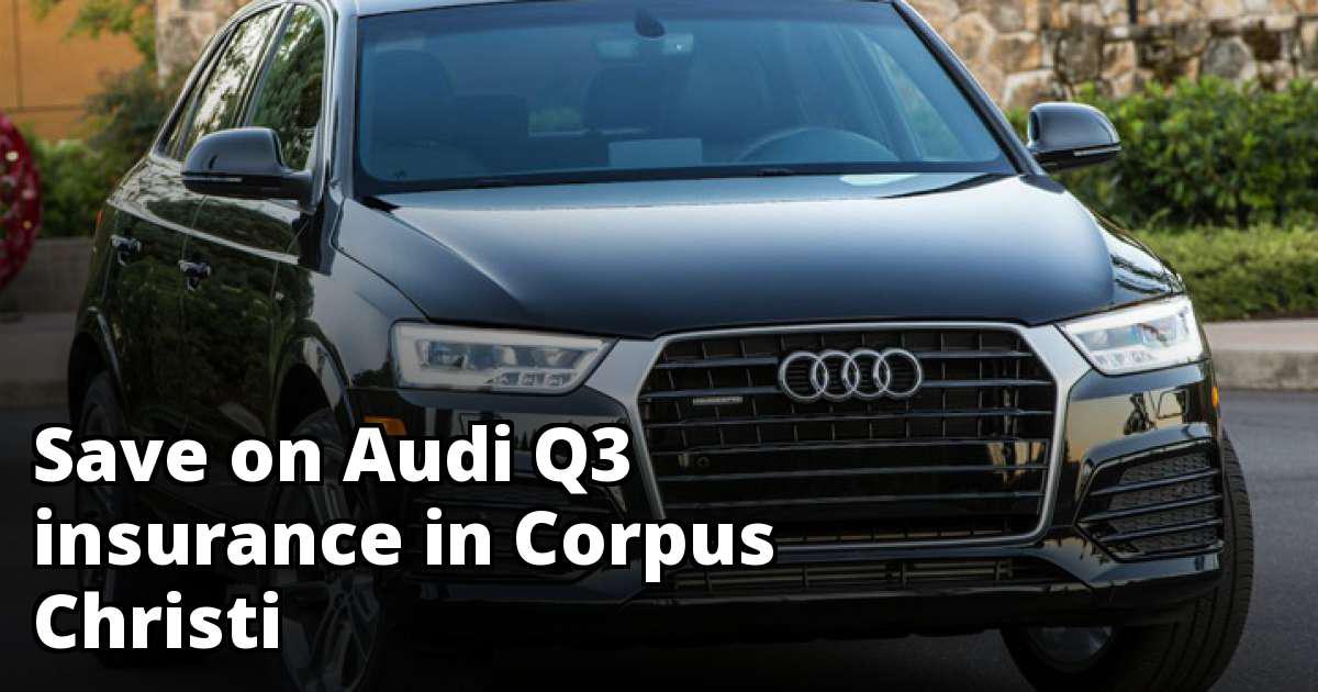 Compare Audi Q3 Insurance Quotes in Corpus Christi Texas