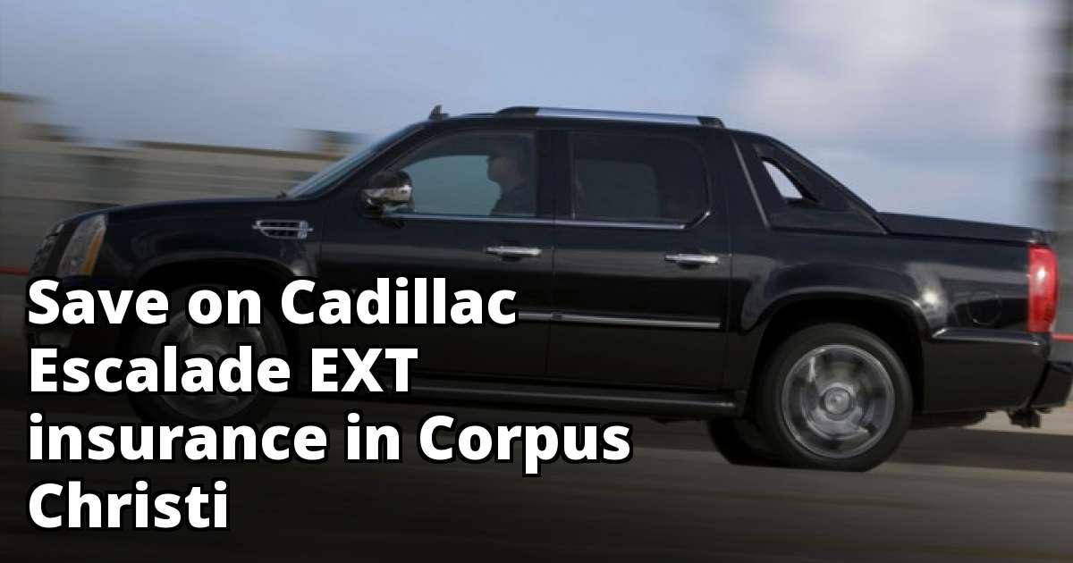 Save Money on Cadillac Escalade EXT Insurance in Corpus Christi, TX