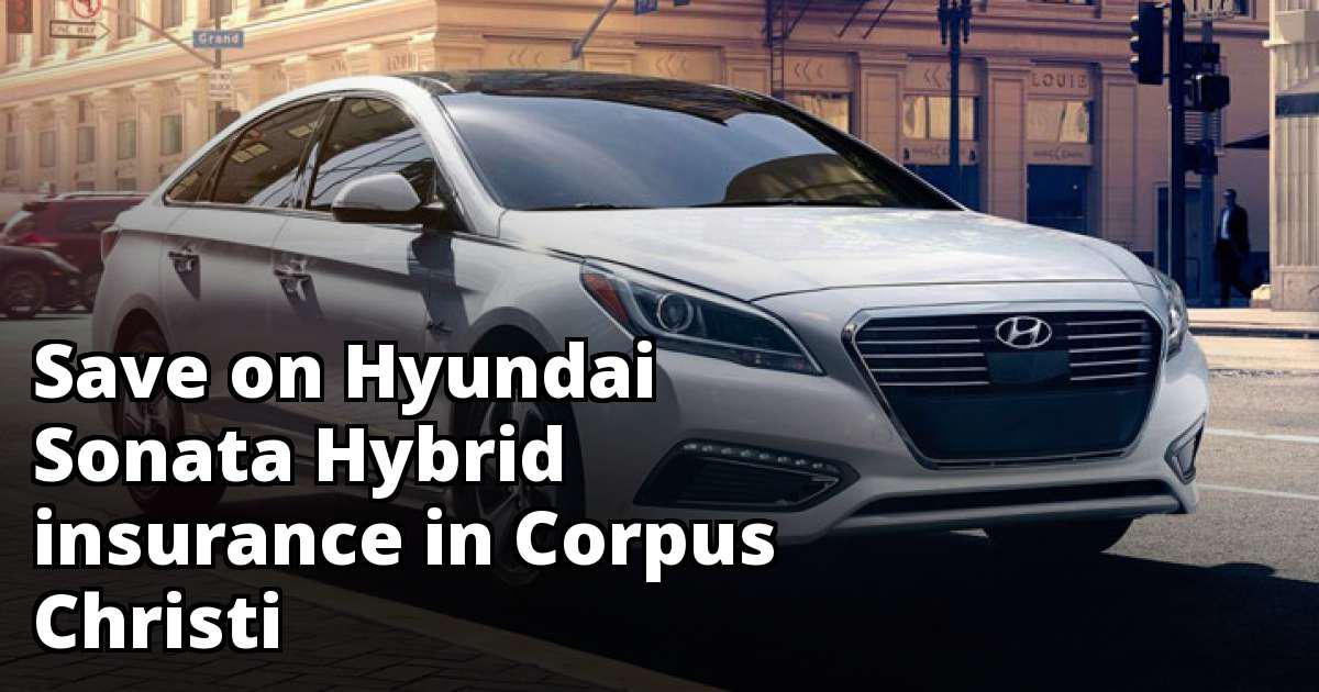 Best Insurance for a Hyundai Sonata Hybrid in Corpus Christi