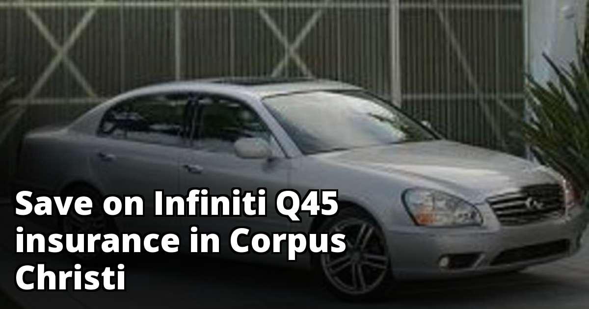 Infiniti Q45 Insurance Rates in Corpus Christi, TX