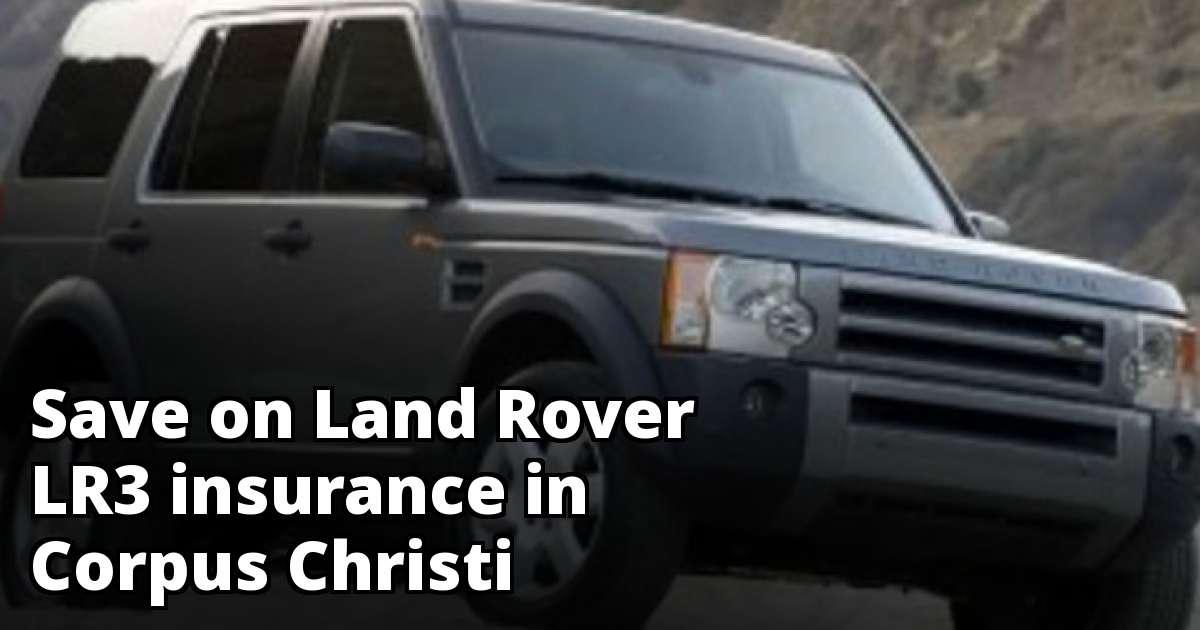 Save Money on Land Rover LR3 Insurance in Corpus Christi, TX