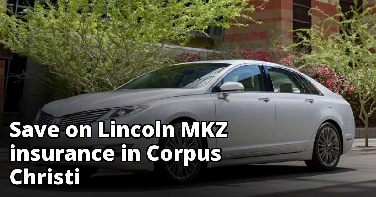 Best Quotes for Lincoln MKZ Insurance in Corpus Christi, TX