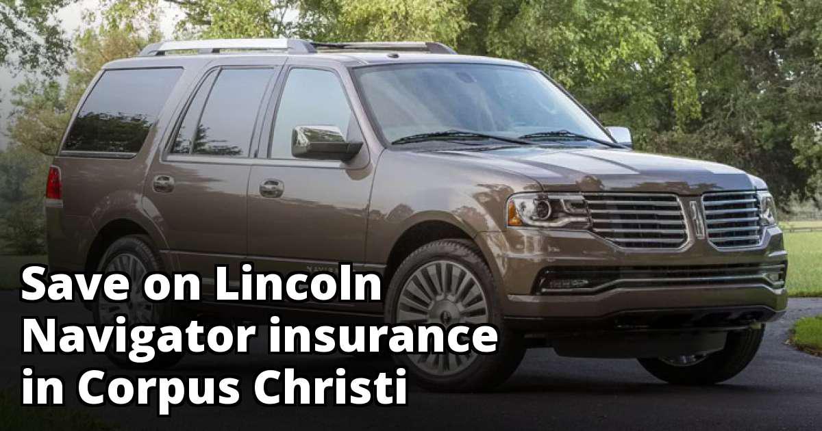Corpus Christi Texas Lincoln Navigator Insurance Rate Quotes