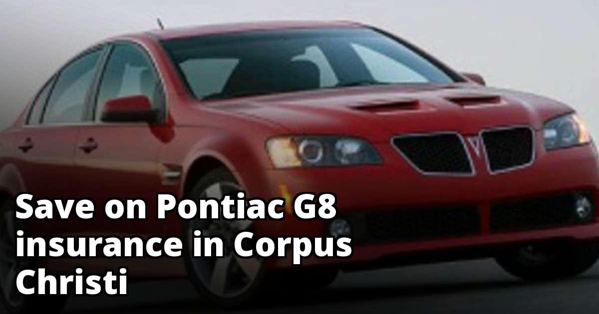 Corpus Christi Texas Pontiac G8 Insurance Rates
