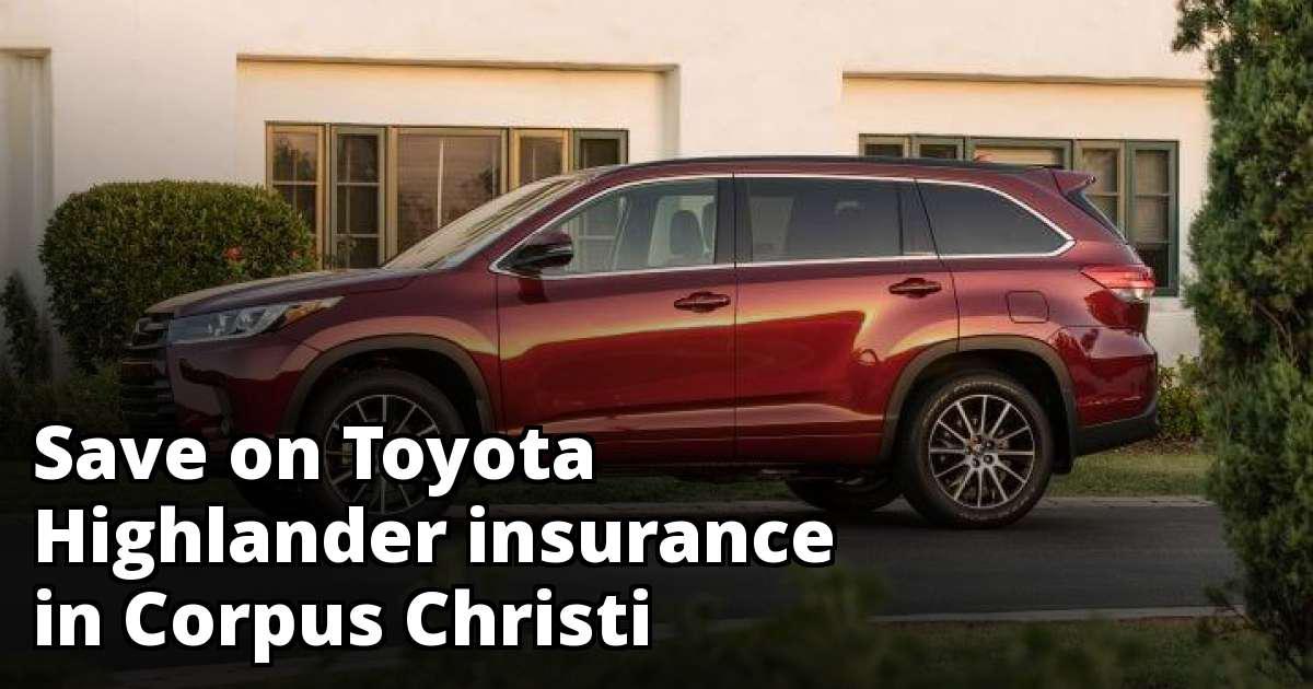 Compare Toyota Highlander Insurance Quotes in Corpus